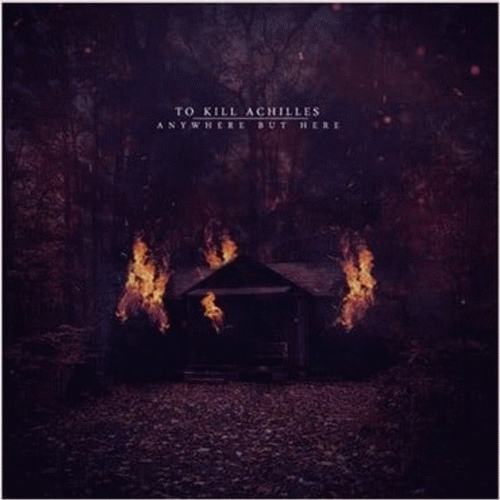 To Kill Achilles : Anywhere But Here To Kill Achilles : Anywhere But Here